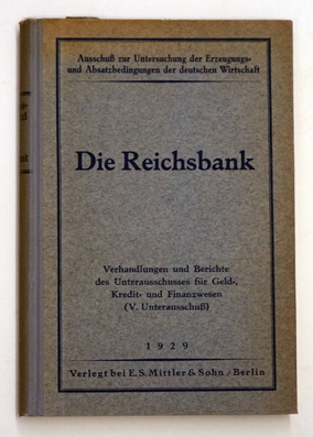 Die Reichsbank. Ausschuß zur Untersuchung der Erzeugungs- und Absatzbedingungen der deutschen Wir...