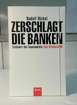 Zerschlagt die Banken - zivilisiert die Finanzmärkte : eine Streitschrift.