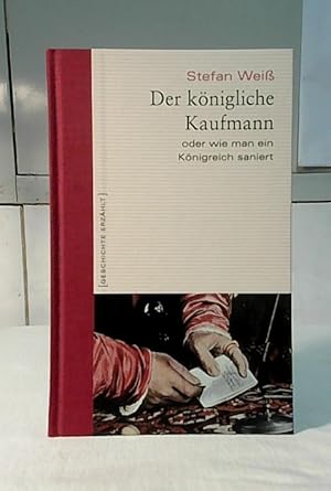 Der königliche Kaufmann oder wie man ein Königreich saniert. Geschichte erzählt ; Band 3.