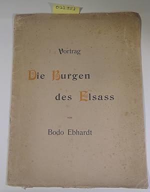 Die Burgen des Elsass. Vortrag gehalten vom Architekten Bodo Ebhardt vor Sr. Majestät dem Kaiser ...