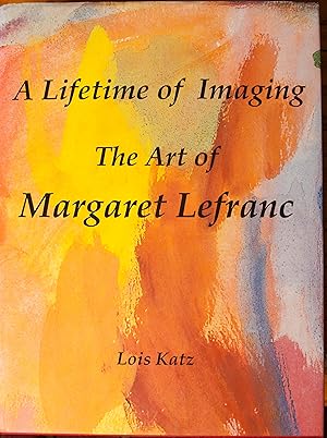 Image du vendeur pour A Lifetime of Imaging: The Art of Margaret Lefranc mis en vente par Snowden's Books