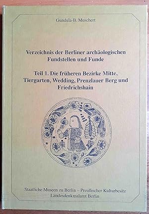 Verzeichnis der Berliner archäologischen Fundstellen und Funde ; Teil 1., Die früheren Bezirke Mi...