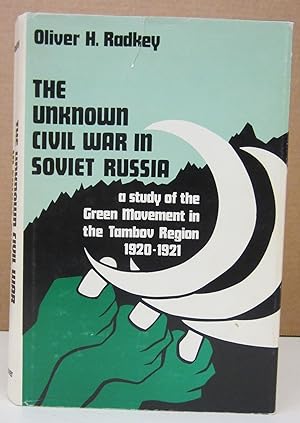 The Unknown Civil War in Soviet Russia; A Study of the Green Movement in the Tambov Region 1920-1921