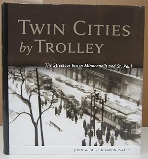 Twin Cities by Trolley; The Streetcar Era in Minneapolis and St. Paul