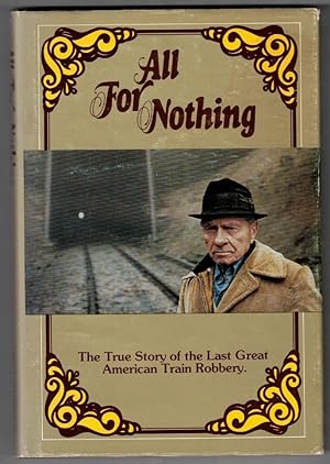 All For Nothing The True Story of the Last Great American Train Robbery