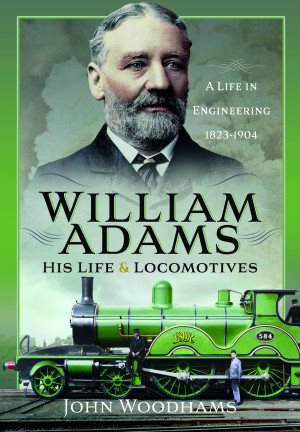 Imagen del vendedor de William Adams : His Life and Locomotives: a Life in Engineering, 1823-1904 a la venta por GreatBookPrices