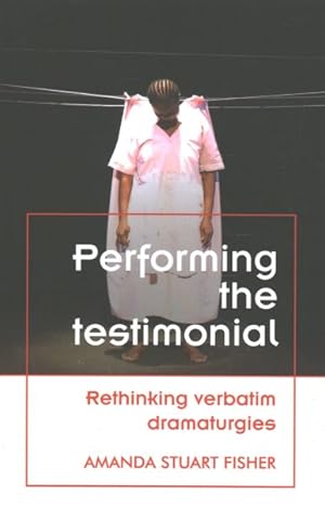 Seller image for Performing the Testimonial : Rethinking Verbatim Dramaturgies for sale by GreatBookPrices