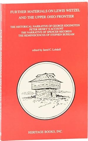 Image du vendeur pour Further Materials on Lewis Wetzel and the Upper Ohio Frontier. The hisorical narrative of George Edginton / Peter Henry's Account / The Narrative of Spencer Records / The Reminiscences of Stephen Burkam mis en vente par Lorne Bair Rare Books, ABAA