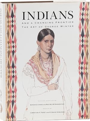 Seller image for Indians and a Changing Frontier: the Art of George Winter. Catalog of the George Winter Collection Located at the Tippecanoe County Historical Association, Lafayette, Indiana for sale by Lorne Bair Rare Books, ABAA