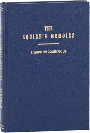 The Squire's Memoirs: Life Story of J. Winston Coleman, Jr., LL.D., Litt.D.; Kentucky Author and ...