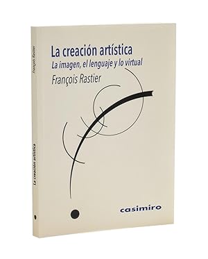 Imagen del vendedor de LA CREACIN ARTSTICA: LA IMAGEN, EL LENGUAJE Y LO VIRTUAL a la venta por Librera Monogatari