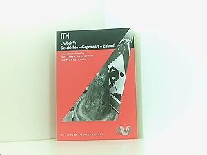 Imagen del vendedor de "Arbeit": Geschichte - Gegenwart Zukunft [37. Linzer Konferenz der Internationalen Tagung der HistorikerInnen der Arbeiter- und anderer Sozialer Bewegungen, 11. bis 15. September 2001]. Hrsg. von Josef Ehmer . im Auftr. der Internationalen Tagung der HistorikerInnen der Arbeiter- und anderer Sozialer Bewegungen (ITH) a la venta por Book Broker