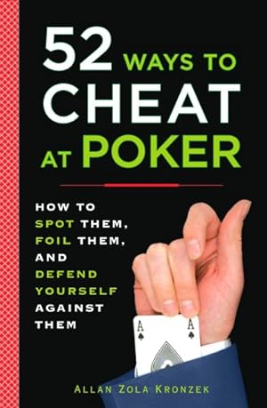 Immagine del venditore per 52 Ways to Cheat at Poker : How to Spot Them, Foil Them, and Defend Yourself Against Them venduto da GreatBookPrices