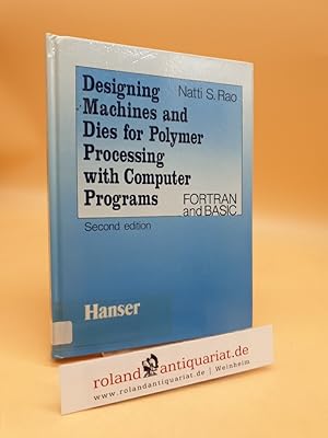 Bild des Verkufers fr Designing machines and dies for polymer processing with computer programs : FORTRAN and BASIC Natti S. Rao zum Verkauf von Roland Antiquariat UG haftungsbeschrnkt