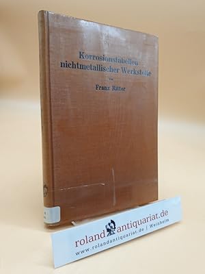 Bild des Verkufers fr Korrosionstabellen nichtmetallischer Werkstoffe, geordnet nach angreifenden Stoffen. zum Verkauf von Roland Antiquariat UG haftungsbeschrnkt