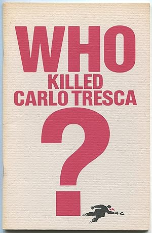 Bild des Verkufers fr Who Killed Carlo Tresca? A Reprint of the 1945 Edition Issued by The Carlo Tresca Memorial Committee. Original Forewords by Arturo Giovannitti [and] John Dos Passos. Edited and Introduced by Warren Hope zum Verkauf von Between the Covers-Rare Books, Inc. ABAA