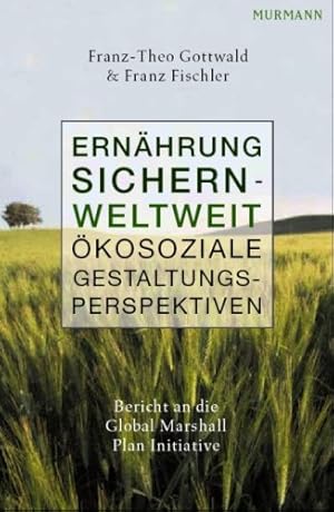 Imagen del vendedor de Ernhrung sichern-weltweit: kosoziale Gestaltungsperspektiven. Bericht an die Global Marshall Plan Initiative a la venta por Gabis Bcherlager