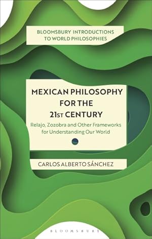 Bild des Verkufers fr Mexican Philosophy for the 21st Century : Relajo, Zozobra, and Other Frameworks for Understanding Our World zum Verkauf von GreatBookPrices