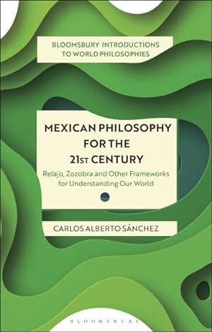 Bild des Verkufers fr Mexican Philosophy for the 21st Century : Relajo, Zozobra, and Other Frameworks for Understanding Our World zum Verkauf von GreatBookPrices