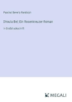 Seller image for Dhoula Bel; Ein Rosenkreuzer-Roman : in Grodruckschrift for sale by AHA-BUCH GmbH