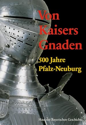 Bild des Verkufers fr Von Kaisers Gnaden. 500 Jahre Frstentum Pfalz-Neuburg zum Verkauf von Studibuch