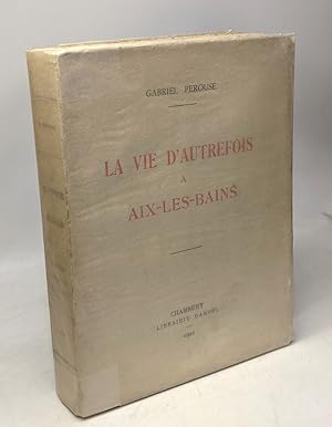 Seller image for La vie d'autrefois  Aix-les-Bains - La ville - Les thermes - Les baigneurs for sale by crealivres