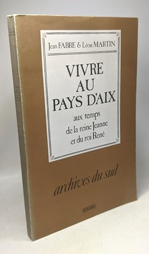 Bild des Verkufers fr Vivre Aux Pays D'aix Au Temps De la reine Jeanne et du roi Ren zum Verkauf von crealivres