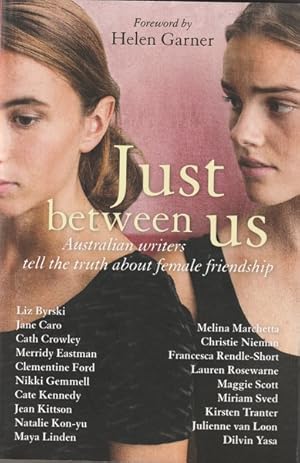 Seller image for Just Between Us: Australian Writers Tell the Truth About Female Friendship for sale by Goulds Book Arcade, Sydney