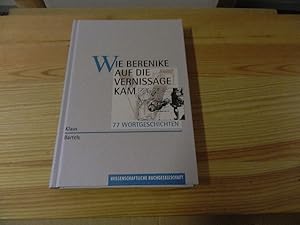 Bild des Verkufers fr Wie Berenike auf die Vernissage kam. 77 Wortgeschichten zum Verkauf von Versandantiquariat Schfer