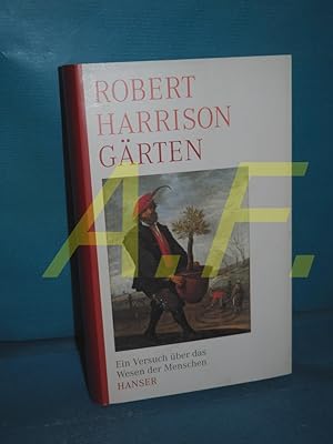 Seller image for Grten : ein Versuch ber das Wesen der Menschen Robert Harrison. Aus dem Amerikan. von Martin Pfeiffer for sale by Antiquarische Fundgrube e.U.