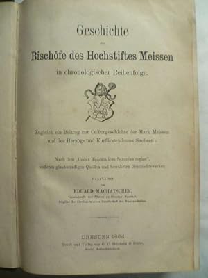 Seller image for Geschichte der Bischfe des Hochstiftes Meissen in chronologischer Reihenfolge. Zugleich ein Beitrag zur Culturgeschichte der Mark Meissen und des Herzog- und Kurfrstenthums Sachsen. for sale by Ostritzer Antiquariat