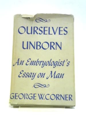 Image du vendeur pour Ourselves Unborn " An Embryologist`s Essay on Man (The Terry Lectures) mis en vente par World of Rare Books