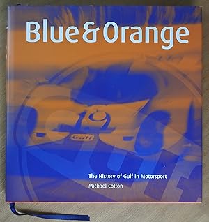 Seller image for Blue & Orange: The History of Gulf in Motorsport (Inscribed by the author) for sale by Richard Sharp