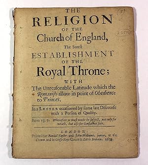 THE RELIGION OF THE Church of England, The Surest ESTABLISHMENT OF THE Royal Throne; WITH The Unr...