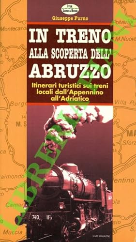 Seller image for In treno alla scoperta dell'Abruzzo. Itinerari turistici sui treni locali dall'appennino all'Adriatico. for sale by Libreria Piani