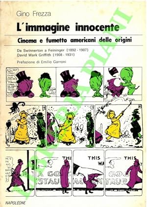 Bild des Verkufers fr L'immagine innocente. Cinema e fumetto americani delle origini. Da Swinnerton a Feininger (1892-1907), David Wark Griffith (1908-1931). zum Verkauf von Libreria Piani