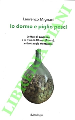 Io dormo e piglio pesci. Le frasi di Laurenzo e le frasi di Alfonso (Fonso) antico saggio montanaro.