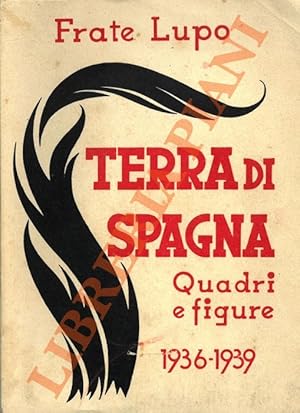 Terra di Spagna. Quadri e figure. 1936-1939.