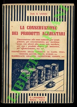 La conservazione dei prodotti alimentari. Preparazione delle conserve di carni, pesci, verdure, l...