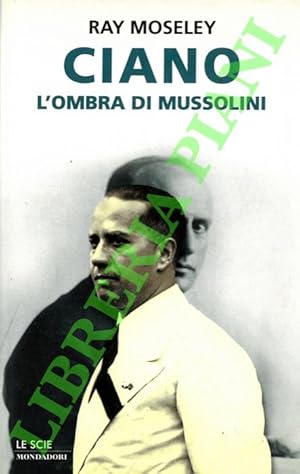 Bild des Verkufers fr Ciano. L'ombra di Mussolini. zum Verkauf von Libreria Piani