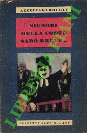 Signori della corte, sarò breve.