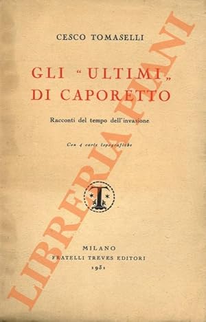 Gli "ultimi" di Caporetto. Racconti del tempo dell'invasione.