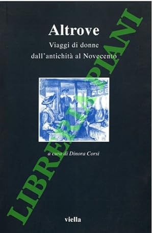 Altrove. Viaggi di donne dall'antichità al Novecento.