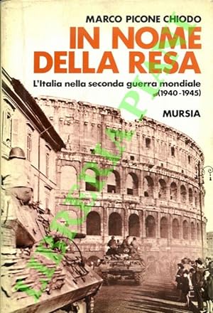 Seller image for In nome della resa. L'Italia nella seconda guerra mondiale (1940-1945). for sale by Libreria Piani