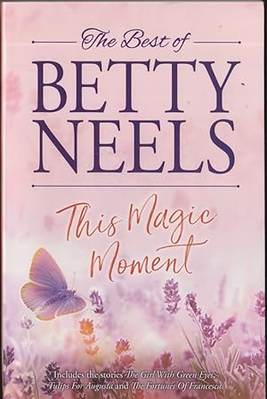 Seller image for The Best of Betty Neels This Magic Moment : Containing : The Girl with Green Eyes, Tulips for Augusta and The Fortunes of Franchesca for sale by Caerwen Books