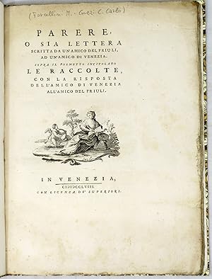 Immagine del venditore per Parere, o sia Lettera scritta da un'amico del Friuli, ad un'amico di Venezia, sopra il Pometto intitolato Le Raccolte, con la risposta dell'amico di Venezia all'amico del Friuli. venduto da Libreria Antiquaria Gonnelli