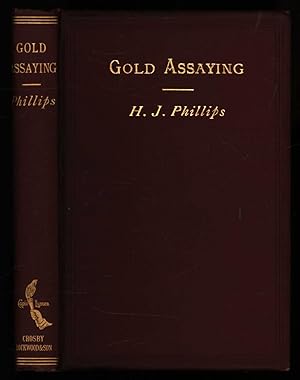 Image du vendeur pour Gold Assaying; A Practical Handbook giving the modus operandi for the accurate assay of auriferous ores and bullion and the chemical tests required in the processes of extraction by amalgamation cyanidation and chlorination with an apendix of tables and statistics mis en vente par Sapience Bookstore