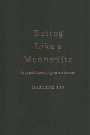 Seller image for Eating Like a Mennonite : Food and Community Across Borders for sale by GreatBookPrices