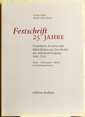 Imagen del vendedor de Festschrift 25 Jahre : Frderkreis Archive und Bibliotheken zur Geschichte der Arbeiterbewegung 1991-2016 Texte - Dokumente - Bilder zur Vereinsgeschichte a la venta por Peter-Sodann-Bibliothek eG