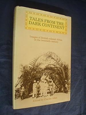 Bild des Verkufers fr Tales From the Dark Continent: Images of British colonial Africa in the twentieth century zum Verkauf von WeBuyBooks